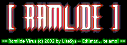 [ RAMLIDE ] ## Ramlide Virus (c) 2002 by LiteSys -- Edilmar... te amo! ##